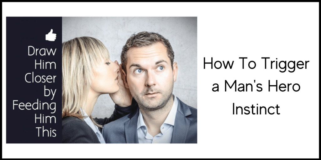 How To Trigger a Man's Hero Instinct