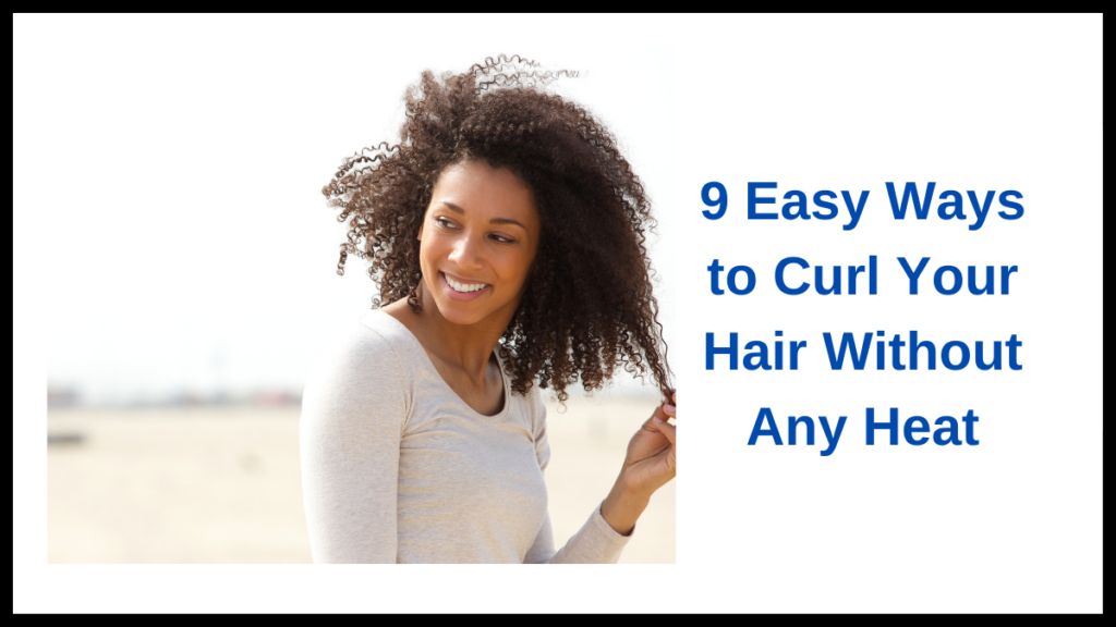Easy Ways to Curl Your Hair Without Any Heat